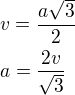 $v=\frac{a\sqrt3}{2}\nla=\frac{2v}{\sqrt3}$
