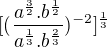 $[(\frac{a^{\frac{3}{2}}. b^{\frac{1}2}{}}{a^{\frac{1}3{}}.b^{\frac{2}{3}}})^{-2}]^{\frac{1}3{}}$
