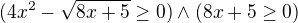 $(4x^{2}-\sqrt{8x+5}\ge 0)\wedge (8x+5\ge 0)$