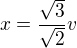 $x=\frac{\sqrt 3}{\sqrt 2}v$