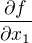$\frac{\partial f}{\partial x_1}$