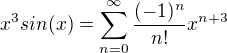 $x^3sin(x)=\sum_{n=0}^{\infty}\frac{(-1)^{n}}{n!}x^{n+3}$