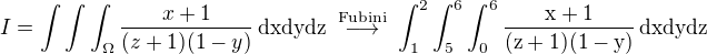 $I=\int\int\int_{\rm{\Omega}}\frac{x+1}{(z+1)(1-y)}\,\rm{d}x\rm{d}y\rm{d}z\;\stackrel{\rm{Fubini}}{\longrightarrow}\;\int_{1}^{2}\int_{5}^{6}\int_{0}^{6}\frac{x+1}{(z+1)(1-y)}\,\rm{d}x\rm{d}y\rm{d}z$
