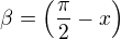 $\beta=\(\frac{\pi}{2}-x\)$