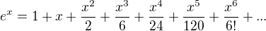 $e^{x}=1+x+\frac{x^{2}}{2}+\frac{x^{3}}{6}+\frac{x^{4}}{24}+\frac{x^{5}}{120}+\frac{x^{6}}{6!}+...$