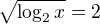 $\sqrt{\log_{2}x}=2$