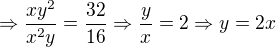 $\Rightarrow \frac{xy^2}{x^2y}=\frac{32}{16}\Rightarrow \frac{y}{x}=2\Rightarrow y = 2x$