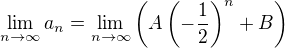 $\lim_{n\to\infty}a_n=\lim_{n\to\infty}\left(A\left(-\frac12\right)^n+B\right)$