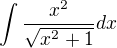 $\int \frac{x^2}{\sqrt{x^2+1}}dx$