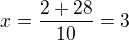 $x=\frac{2+28}{10}=3$
