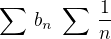$\sum \,b_n \,\eq \,\sum \,\frac{1}{n}$