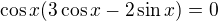 $\cos x(3\cos x-2\sin x)=0$