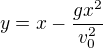$y=x-\frac{gx^2}{v_0^2}$