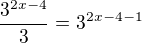 $\frac{3^{2x-4}}{3}=3^{2x-4-1}$
