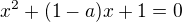 $x^{2}+(1-a)x+1= 0$