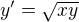 $y'=\sqrt{xy}$