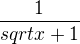 $\frac{1}{sqrt{x}+1}$