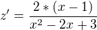 $z' = \frac{2*(x-1)}{x^{2}-2x+3}$