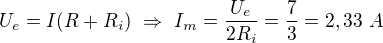 $U_e=I(R+R_i)\ \Rightarrow\ I_m=\frac{U_e}{2R_i}=\frac73=2,33\ A$