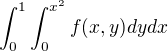 $\int_{0}^{1}\int_{0}^{x^{2}}f(x,y)dydx$