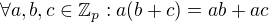 $\forall a,b,c \in \mathbb{Z}_p : a(b+c) = ab + ac$