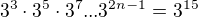 $3^{3}\cdot 3^{5}\cdot 3^{7}...3^{2n-1}=3^{15}$