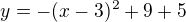 $y=-(x-3)^2+9+5$
