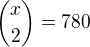 ${x \choose 2} = 780$