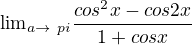 $%7B%5Clim%7D%5Climits_%7Ba%20%5Cto%20%5C%20pi%20%7D%5Cfrac%7Bcos%5E2%20x%20-cos2x%7D%7B1%2Bcosx%7D$