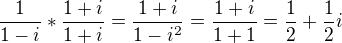 $\frac{1}{1-i}*\frac{1+i}{1+i}= \frac{1+i}{1-i^{2}}=\frac{1+i}{1+1}=\frac{1}{2}+\frac{1}{2}i$