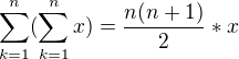 $\sum_{k=1}^{n}(\sum_{k=1}^{n}x)=\frac{n(n+1)}{2}*x$