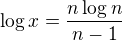 $\log x=\frac{n\log n}{n-1}$