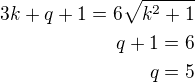 $3k+q+1=6\sqrt{k^2+1}\\q+1=6\\q=5$
