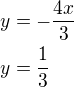 $y=-\frac{4x}{3}\nly=\frac 13$