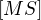 $[MS]$