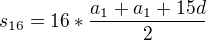 $s_{16}=16*\frac{a_1+a_1+15d}{2}$