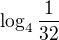 $\log_{4}\frac{1}{32}$