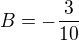 $B = - \frac{3}{10}$