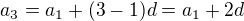 $a_3 = a_1 + (3-1)d = a_1 + 2d$
