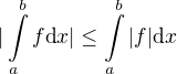 $|\int\limits_a^b f \mbox{d}x| \leq \int\limits_a^b |f| \mbox{d}x$