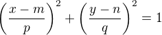 $\(\frac{x-m}{p}\)^2 + \(\frac{y-n}{q}\)^2 = 1$