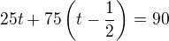$25t+75\left(t-\frac 12\right)=90$