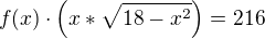 $f(x)\cdot \(x*\sqrt{18-x^2} \) =216$