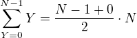 $\sum_{Y=0}^{N-1}Y=\frac{N-1+0}{2}\cdot N$