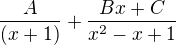 $\frac{A}{(x+1)}+\frac{Bx+C}{x^2-x+1}$