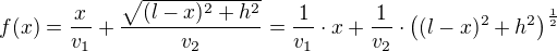 $f(x)=\frac{x}{v_1}+\frac{\sqrt{(l-x)^2+h^2}}{v_2}=\frac{1}{v_1}\cdot x+\frac{1}{v_2}\cdot \left ( (l-x)^2+h^2 \right)^{\frac{1}{2}}$