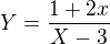 $Y=\frac{1+2x}{X-3}$