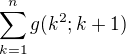 $\sum_{k=1}^ng(k^2;k+1)$