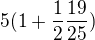 $5(1+\frac{1}{2}\frac{19}{25})$