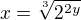 $x=\sqrt[3]{2^{2y}}$
